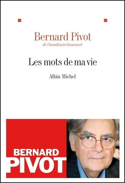 Couverture du livre "Les mots de ma vie" de Bernard Pivot paru en 2011. Il nous montre qu'il est possible de vivre pleinement à tout âge.